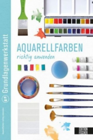 Kniha Grundlagenwerkstatt: Aquarellfarben richtig anwenden Edition Michael Fischer