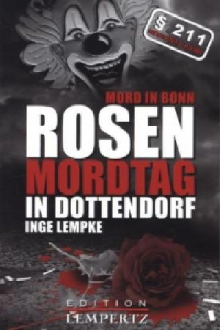 Kniha Mord in Bonn - Rosenmordtag in Dottendorf Inge Lempke
