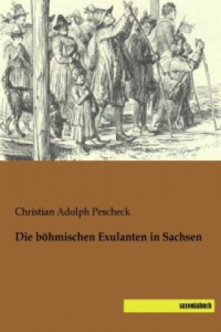 Kniha Die böhmischen Exulanten in Sachsen Christian Adolph Pescheck