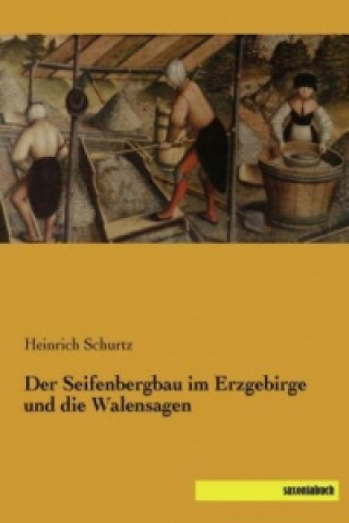 Livre Der Seifenbergbau im Erzgebirge und die Walensagen Heinrich Schurtz