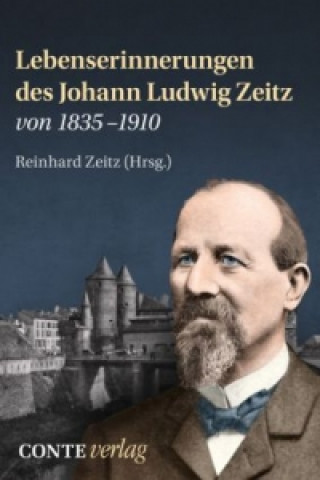 Carte Lebenserinnerungen des Johann Ludwig Zeitz von 1835-1910 Reinhard Zeitz