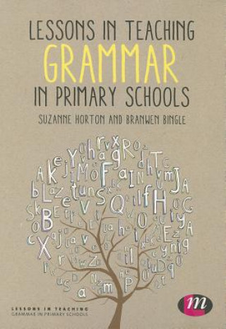 Könyv Lessons in Teaching Grammar in Primary Schools Suzanne Horton & Branwen Bingle