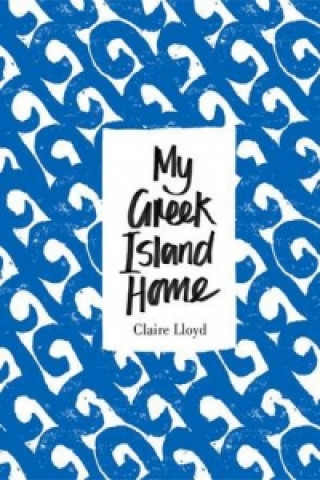 Knjiga My Greek Island Home Claire Lloyd