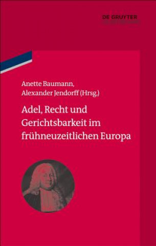 Könyv Adel, Recht und Gerichtsbarkeit im frühneuzeitlichen Europa Anette Baumann