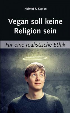 Buch Vegan soll keine Religion sein Helmut F. Kaplan