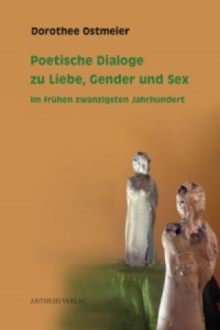 Book Poetische Dialoge zu Liebe, Gender und Sex im frühen zwanzigsten Jahrhundert Dorothee Ostmeier