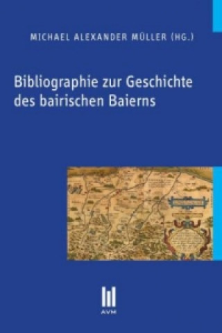 Knjiga Bibliographie zur Geschichte des bairischen Baierns Michael Alexander Müller