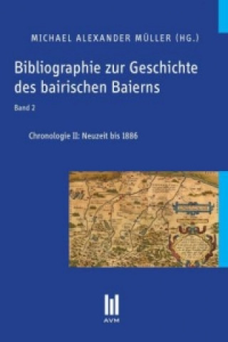 Carte Bibliographie zur Geschichte des bairischen Baierns, Band 2 Michael Alexander Müller