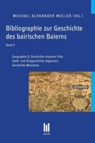 Kniha Bibliographie zur Geschichte des bairischen Baierns, Band 5 Michael Alexander Müller