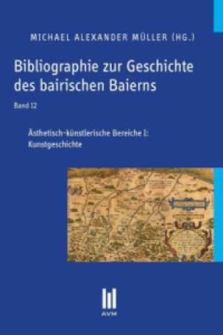 Kniha Bibliographie zur Geschichte des bairischen Baierns, Band 12 Michael Alexander Müller