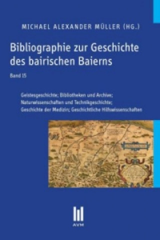 Knjiga Bibliographie zur Geschichte des bairischen Baierns, Band 15 Michael Alexander Müller