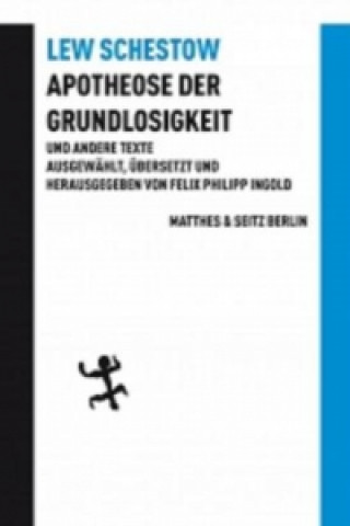 Könyv Apotheose der Grundlosigkeit und andere Texte Leo Schestow