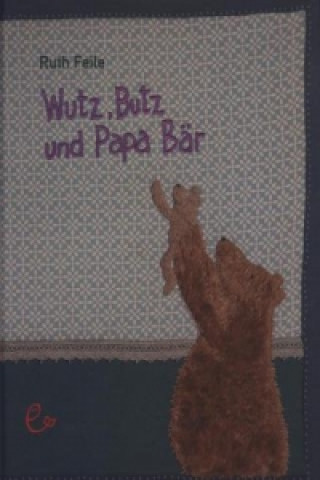 Kniha Wutz, Butz und Papa Bär Ruth Feile