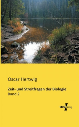 Carte Zeit- und Streitfragen der Biologie Oscar Hertwig