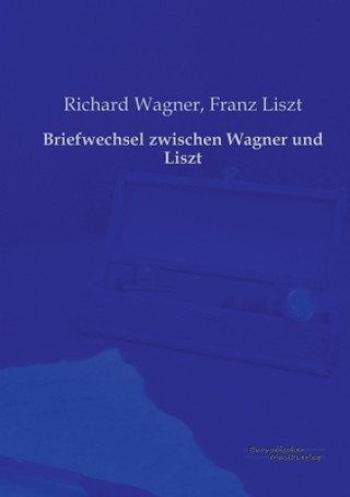 Kniha Briefwechsel zwischen Wagner und Liszt Richard Wagner