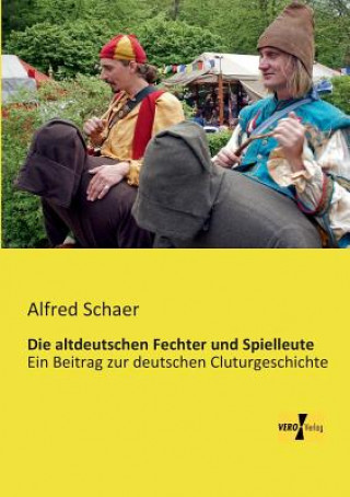 Livre altdeutschen Fechter und Spielleute Alfred Schaer