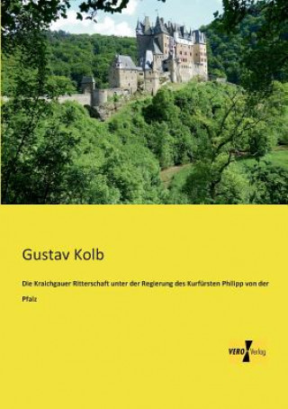 Kniha Kraichgauer Ritterschaft unter der Regierung des Kurfursten Philipp von der Pfalz Gustav Kolb