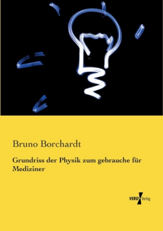 Kniha Grundriss der Physik zum gebrauche fur Mediziner Bruno Borchardt