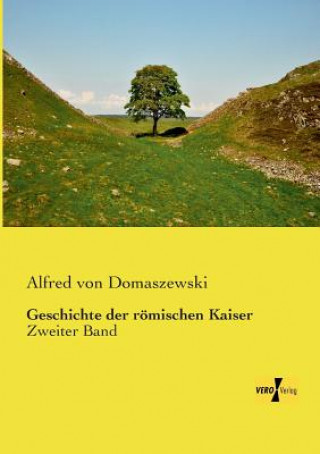 Book Geschichte der roemischen Kaiser Alfred von Domaszewski