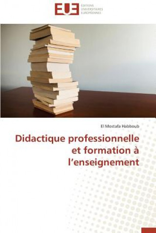 Книга Didactique Professionnelle Et Formation A L Enseignement El Mostafa Habboub