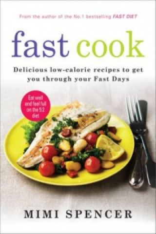 Könyv Fast Cook: Easy New Recipes to Get You Through Your Fast Days Mimi Spencer