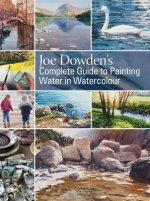 Carte Joe Dowden's Complete Guide to Painting Water in Watercolour Joe Francis Dowden