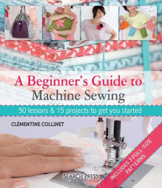 Kniha Beginner's Guide to Machine Sewing Clementine Collinet