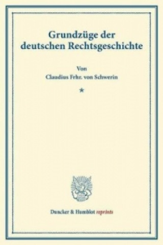 Książka Grundzüge der deutschen Rechtsgeschichte. Claudius Frhr. von Schwerin