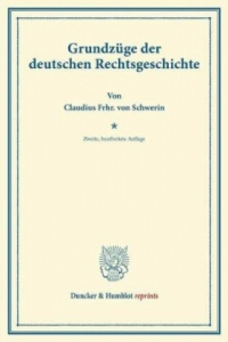 Carte Grundzüge der deutschen Rechtsgeschichte. Claudius Frhr. von Schwerin