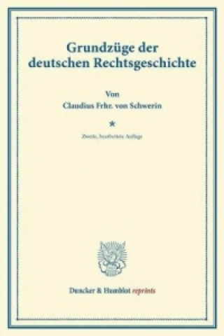 Könyv Grundzüge der deutschen Rechtsgeschichte. Claudius Frhr. von Schwerin