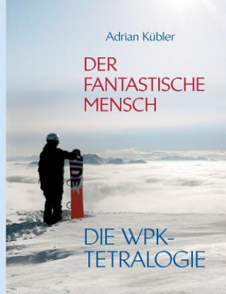 Könyv fantastische Mensch - Die WPK-Tetralogie Adrian Kübler