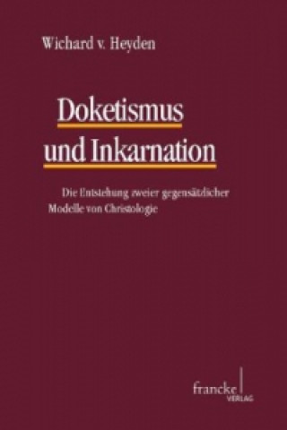Kniha Doketismus und Inkarnation Wichard von Heyden