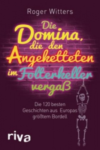 Book Die Domina, die den Angeketteten im Folterkeller vergaß Roger Witters