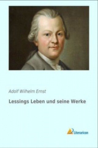 Könyv Lessings Leben und seine Werke Adolf Wilhelm Ernst