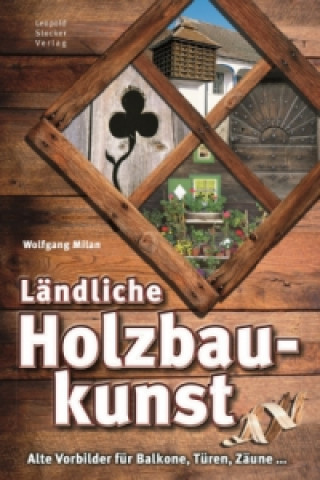 Könyv Ländliche Holzbaukunst Wolfgang Milan