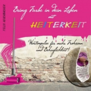 Libro Bring Farbe in Dein Leben mit Heiterkeit Felix Aeschbacher