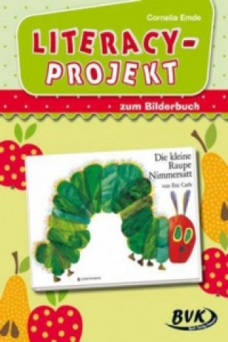 Kniha Literacy-Projekt zum Bilderbuch "Die kleine Raupe Nimmersatt" Cornelia Emde