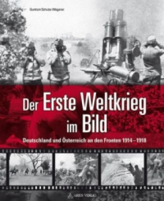 Carte Der Erste Weltkrieg im Bild Guntram Schulze-Wegener