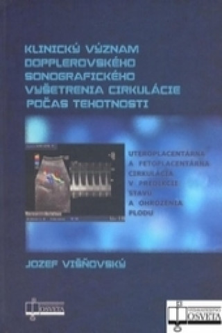 Kniha Klinický význam dopplerovského sonografického vyšetrenia cirkulácie počas tehotnosti Jozef Višňovský