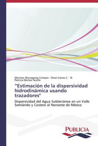 Könyv Estimacion de la dispersividad hidrodinamica usando trazadores Mariano Norzagaray Campos
