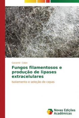 Libro Fungos filamentosos e producao de lipases extracelulares Gecernir Colen