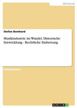 Knjiga Musikindustrie im Wandel. Historische Entwicklung - Rechtliche Einbettung Stefan Bomhard