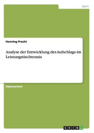 Könyv Analyse der Entwicklung des Aufschlags im Leistungstischtennis Henning Pracht