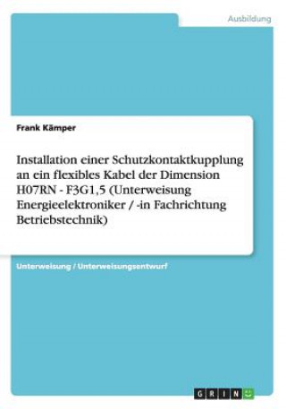 Kniha Installation einer Schutzkontaktkupplung an ein flexibles Kabel der Dimension H07RN - F3G1,5 (Unterweisung Energieelektroniker / -in Fachrichtung Betr Frank Kämper