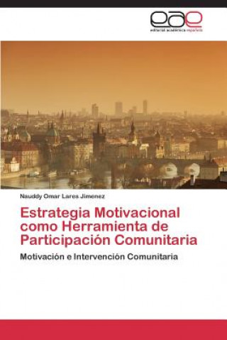 Kniha Estrategia Motivacional como Herramienta de Participacion Comunitaria Nauddy Omar Lares Jimenez
