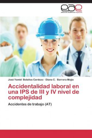 Kniha Accidentalidad laboral en una IPS de III y IV nivel de complejidad José Yamid Bola