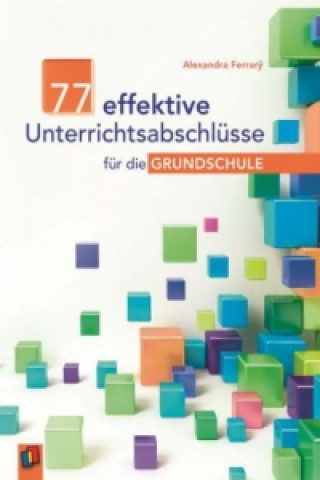 Book 77 effektive Unterrichtsabschlüsse für die Grundschule Alexandra Ferrar