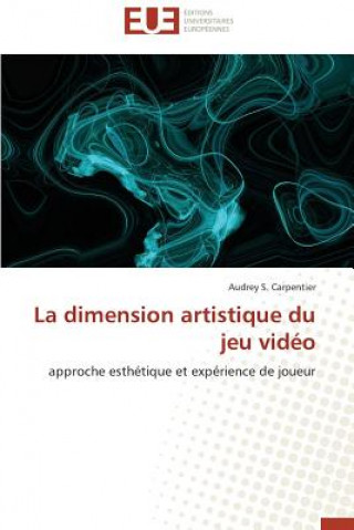 Книга La Dimension Artistique Du Jeu Vid o Audrey S. Carpentier