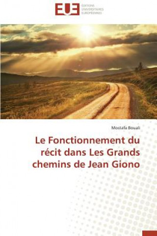 Livre Fonctionnement Du R cit Dans Les Grands Chemins de Jean Giono Mostafa Bouali