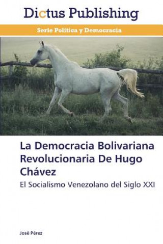 Kniha Democracia Bolivariana Revolucionaria De Hugo Chavez José Pérez